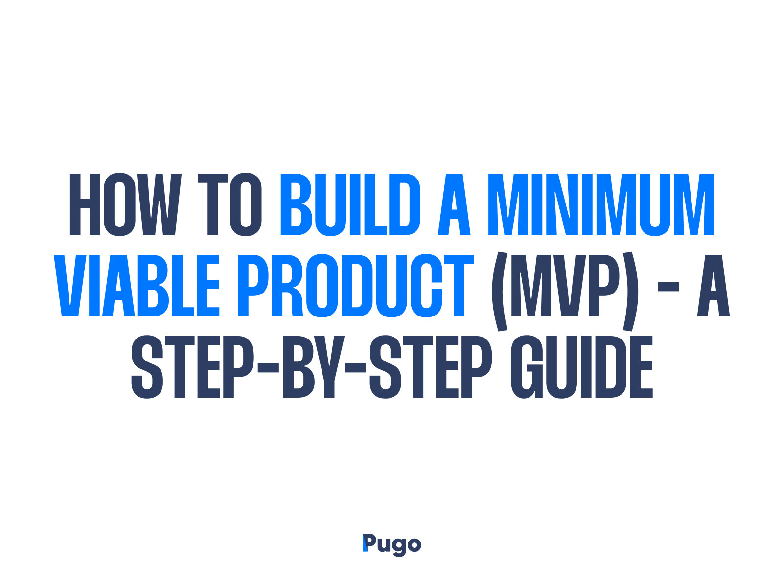 How to build a minimum viable product (MVP) – A step-by-step guide