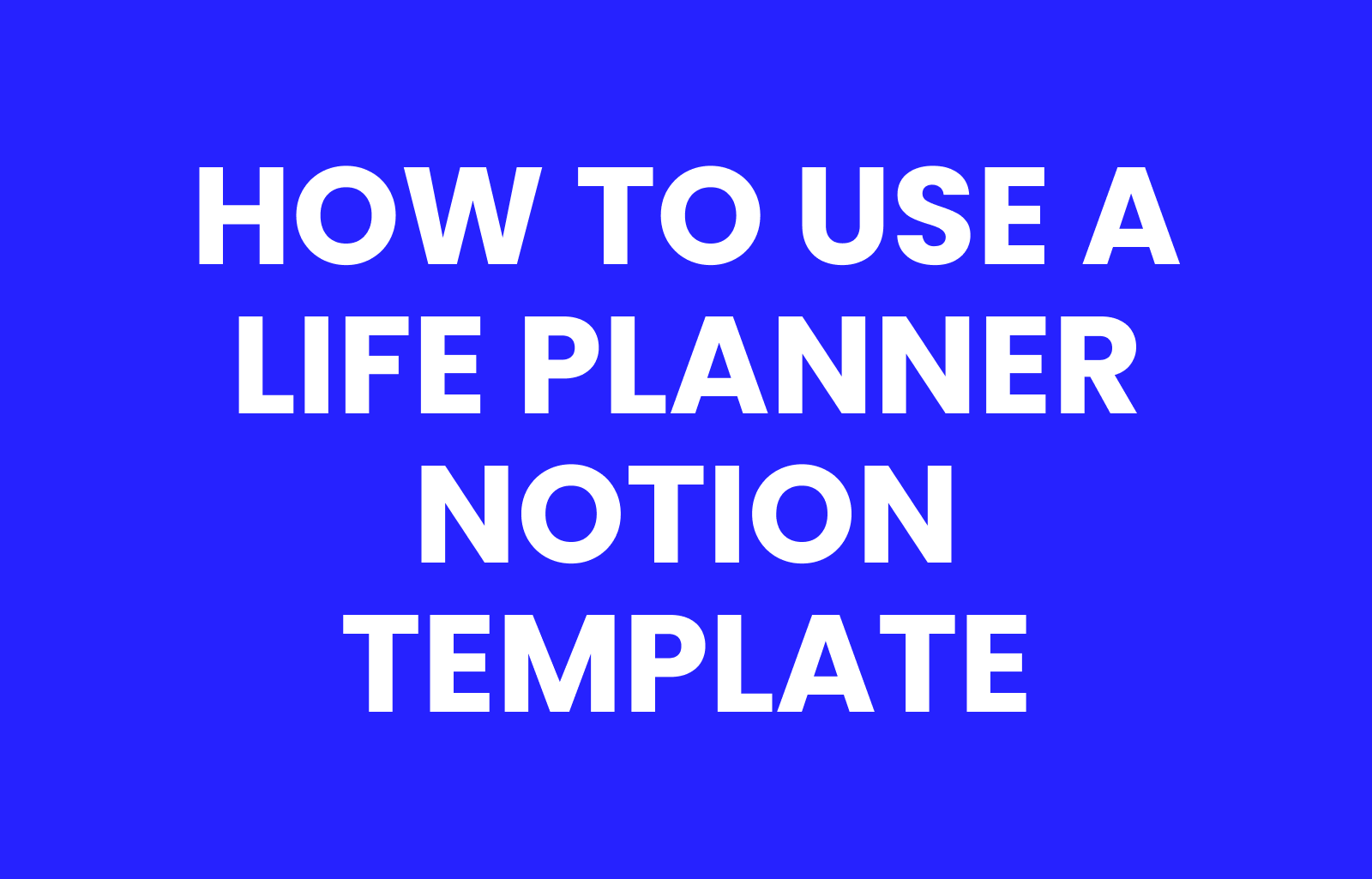How to Use a Life Planner Notion Template