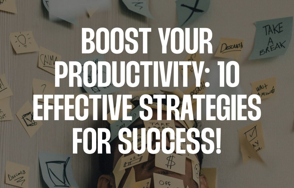 Boost Your Productivity: 10 Effective Strategies for Success!