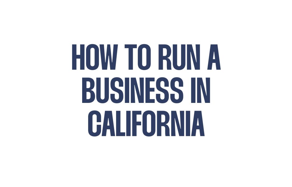 How to Run a Business in California: Challenges, Opportunities, and Resources