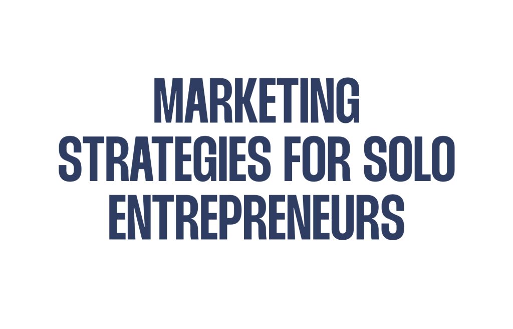 Marketing Strategies for Solo Entrepreneurs