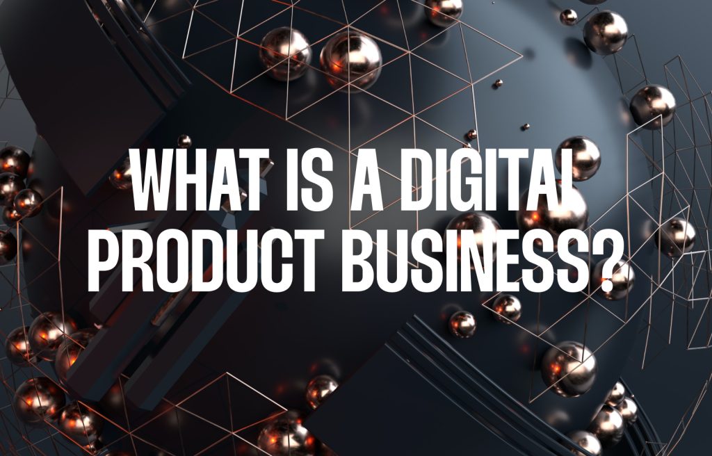 What is a Digital Product Business