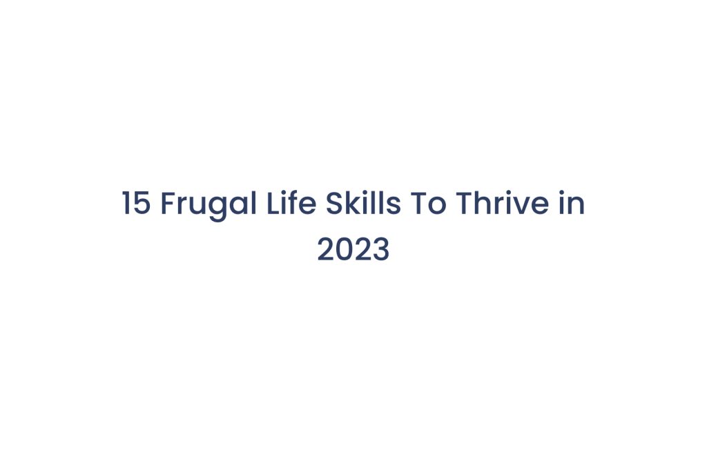 15 Frugal Life Skills To Thrive in 2023