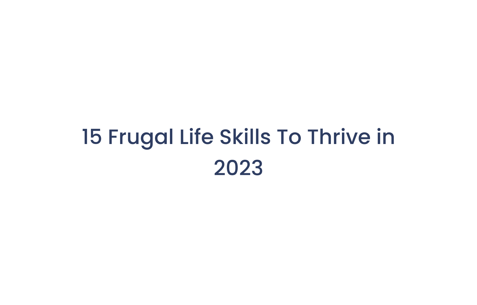 15 Frugal Life Skills To Thrive in 2023