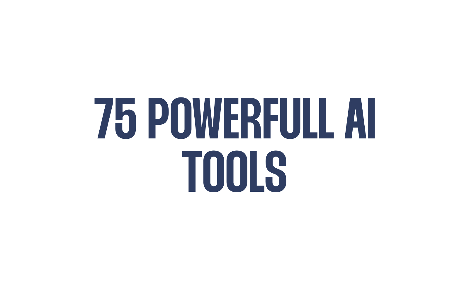 75 Powerfull AI Tools Everyone Should Know