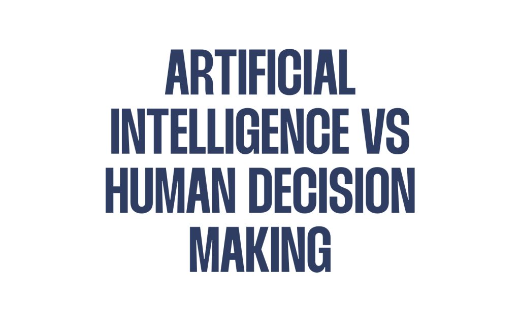 Artificial Intelligence vs Human Decision Making