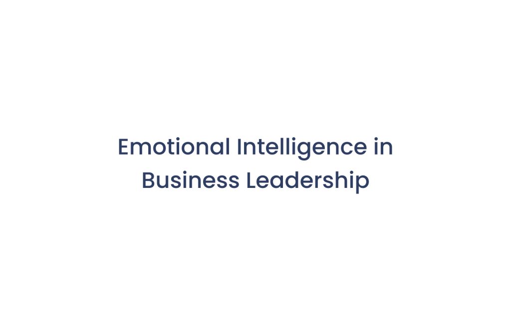 Emotional Intelligence in Business Leadership