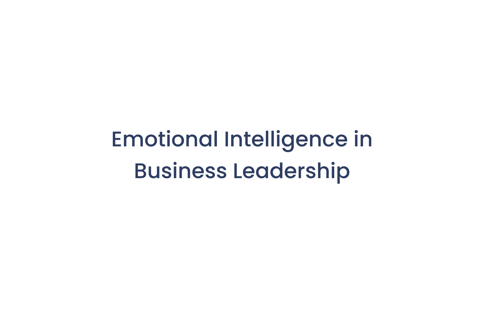The Role of Emotional Intelligence in Business Leadership