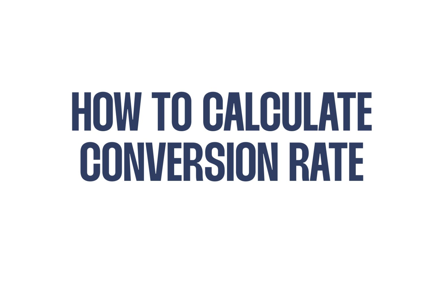 Mastering Conversion Rate Calculation Unleashing the Power of