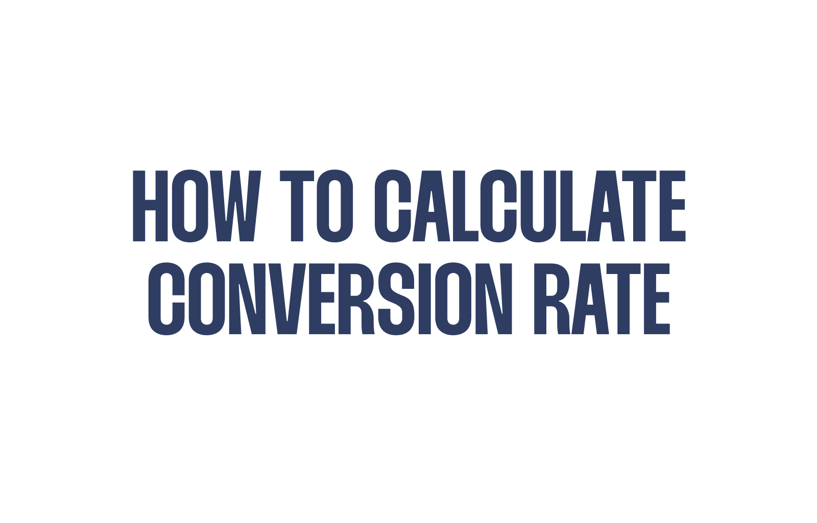 Mastering Conversion Rate Calculation: Unleashing the Power of Analytics