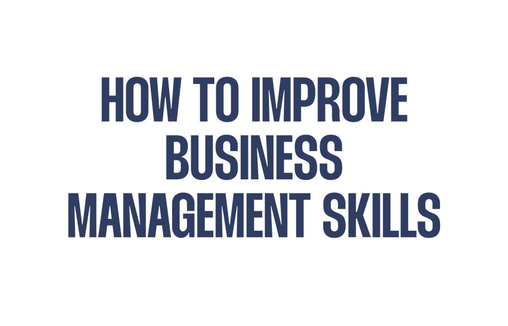 How to Improve Business Management Skills