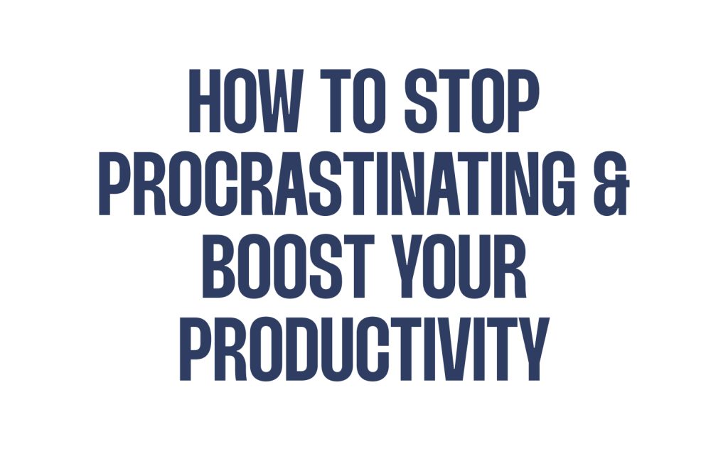 How to Stop Procrastinating & Boost Your Productivity