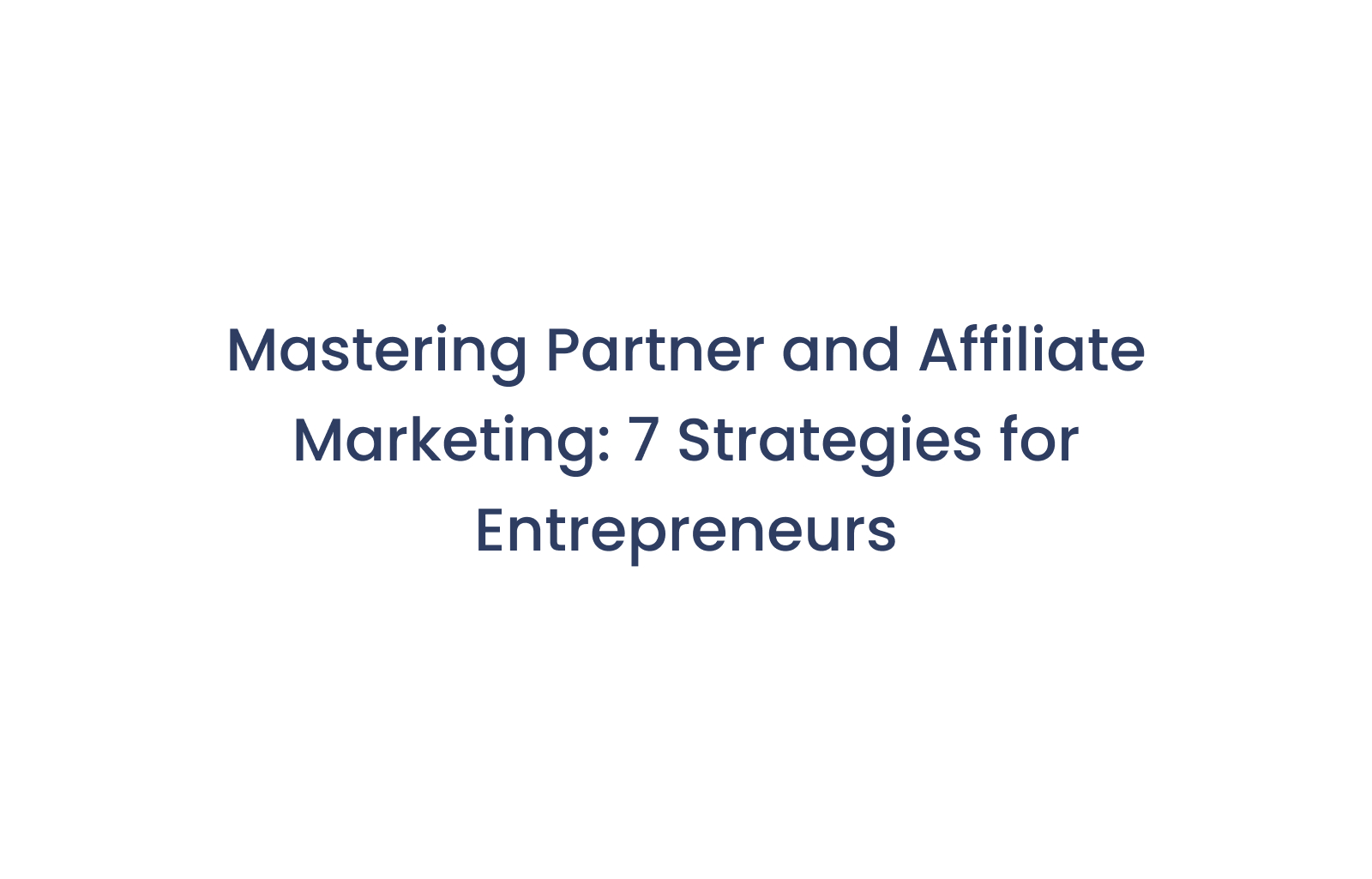 Mastering Partner and Affiliate Marketing: 7 Strategies for Entrepreneurs