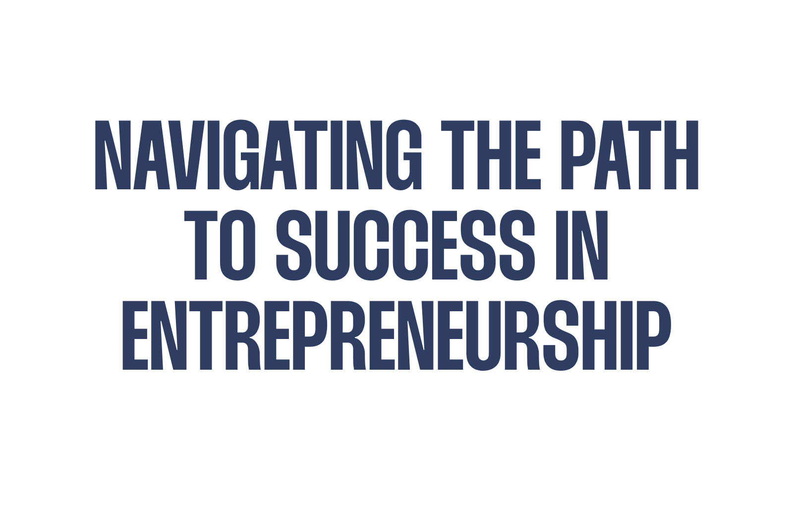 Navigating the Path to Success in Entrepreneurship - Bridging the Gap ...