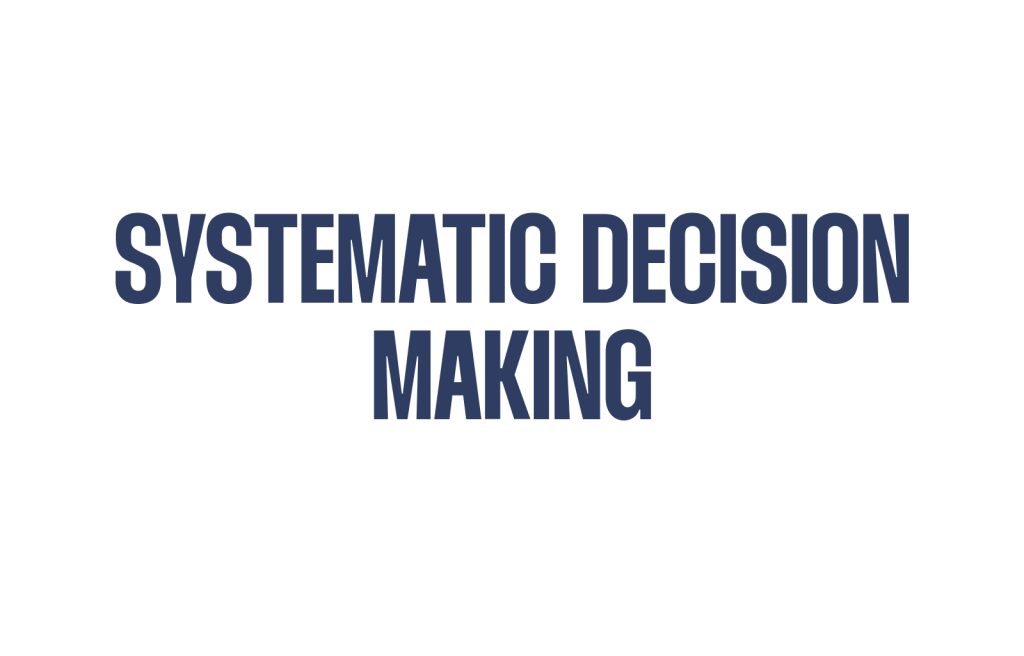 Systematic Decision Making