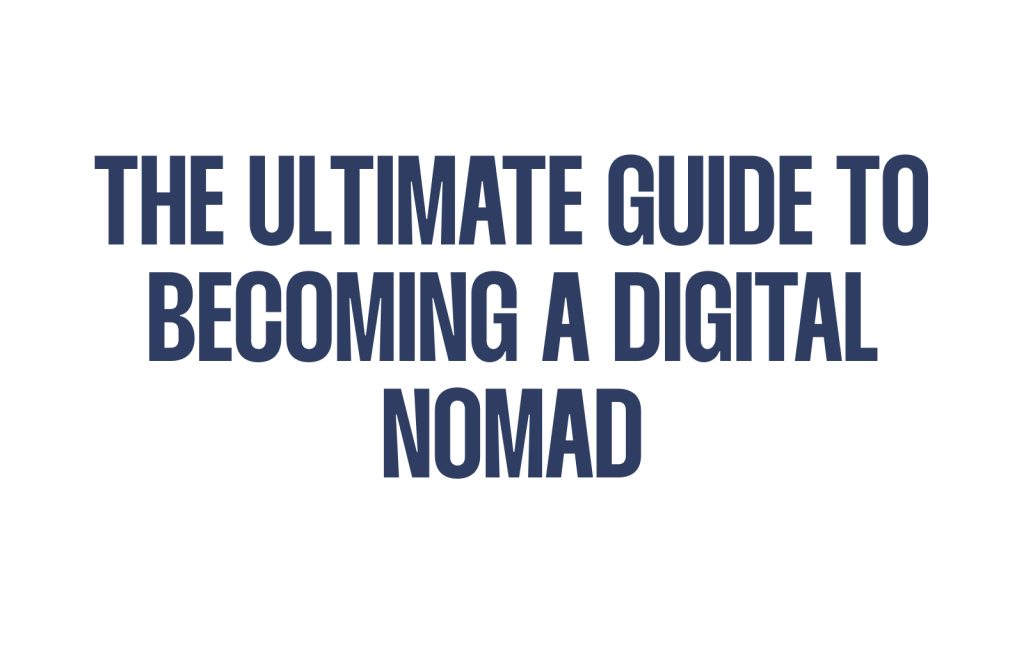 The Ultimate Guide to Becoming a Digital Nomad