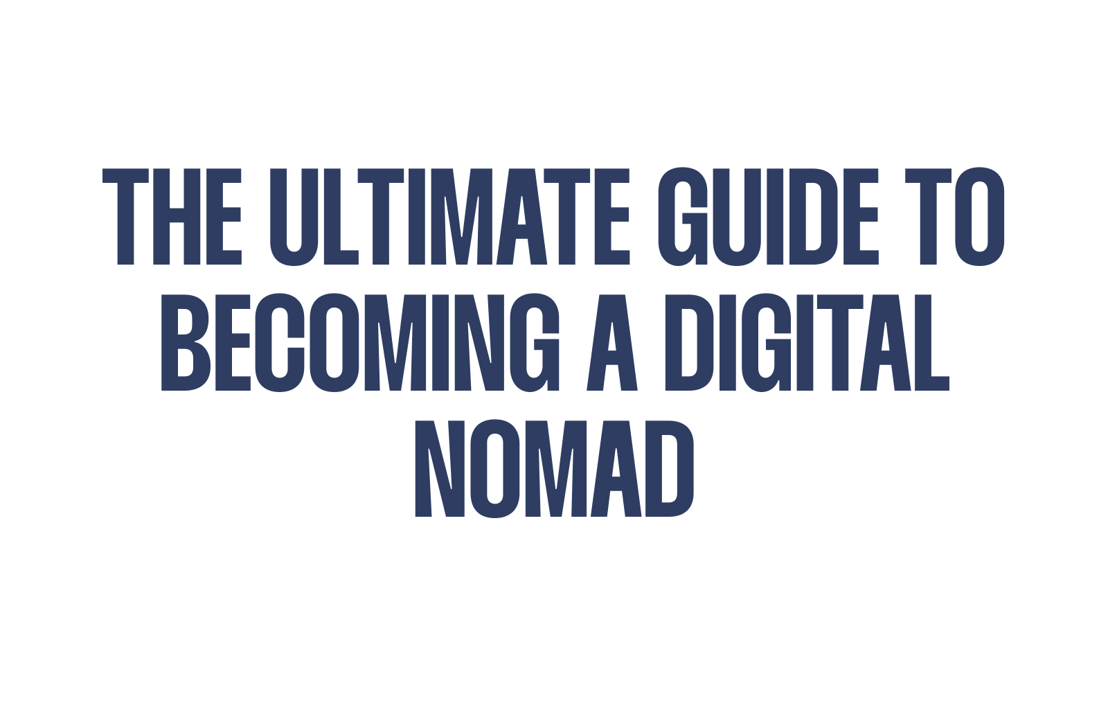 The Ultimate Guide to Becoming a Digital Nomad and Working Online From Anywhere
