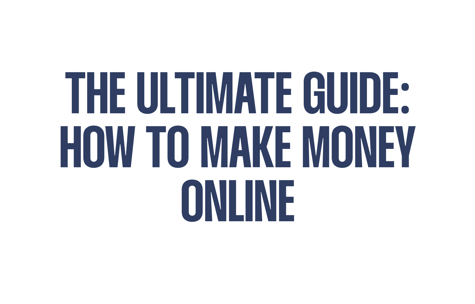 The Ultimate Guide: How to Make Money Online