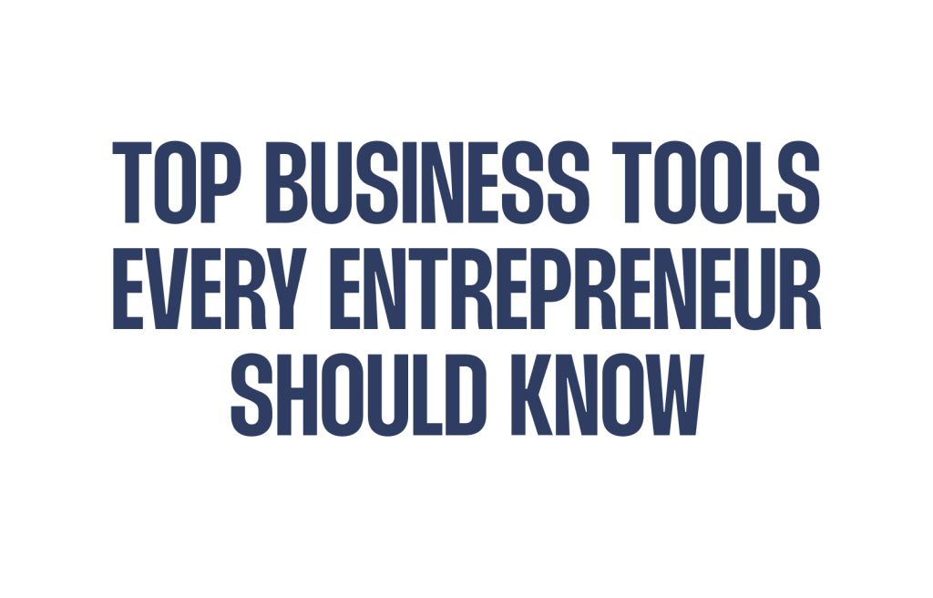 Top Business Tools Every Entrepreneur Should Know