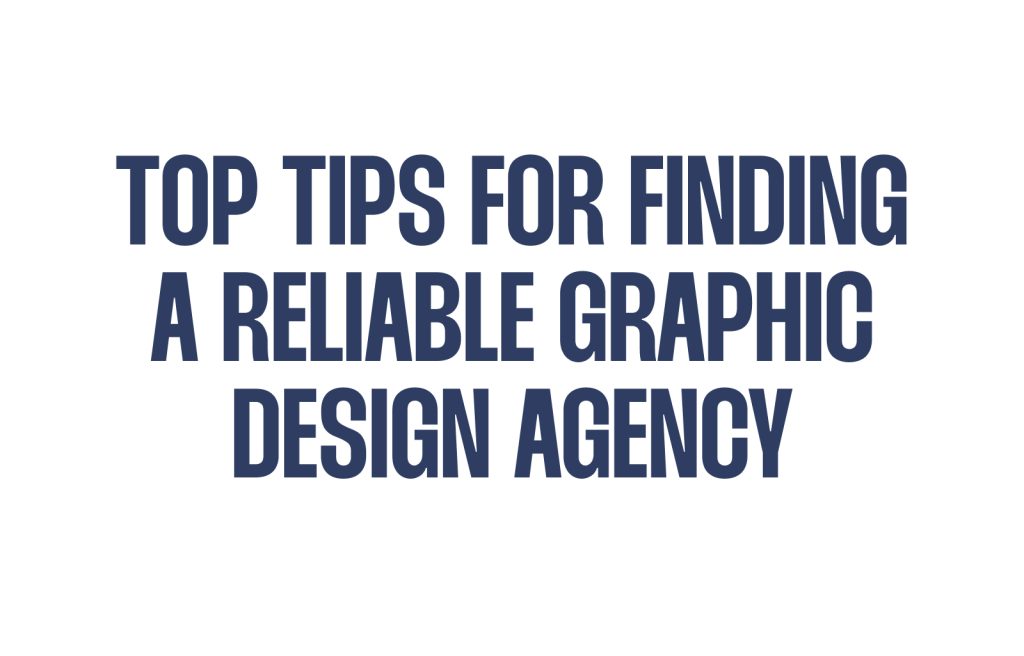 Top Tips for Finding a Reliable Graphic Design Agency