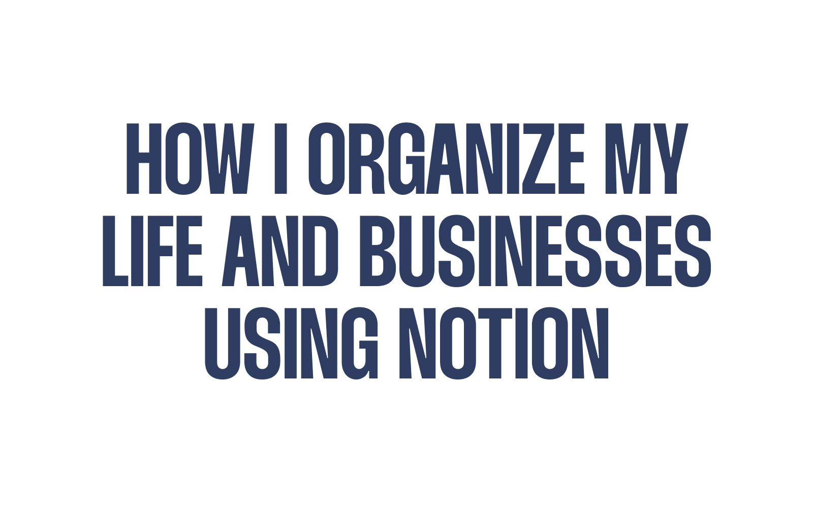 How I organize my life and businesses using Notion