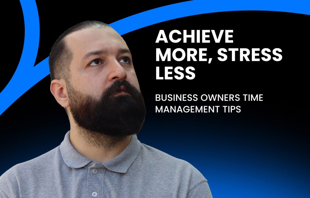 Achieve More, Stress Less - Business Owners Time Management Tips