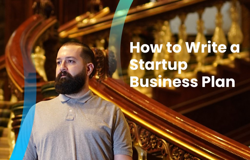 Business Planning for Startups - How to Write a Startup Business Plan