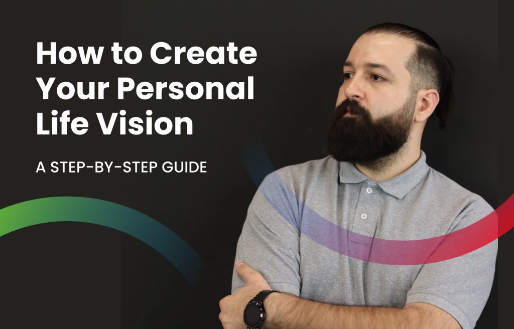 How to Create Your Personal Life Vision - A Step-by-Step Guide