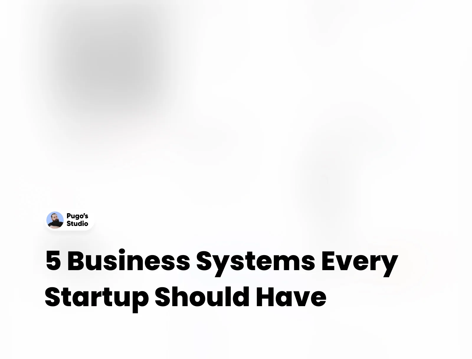 5 Business Systems Every Startup Should Have –  Templates and Tools to Streamline Operations and Drive Growth