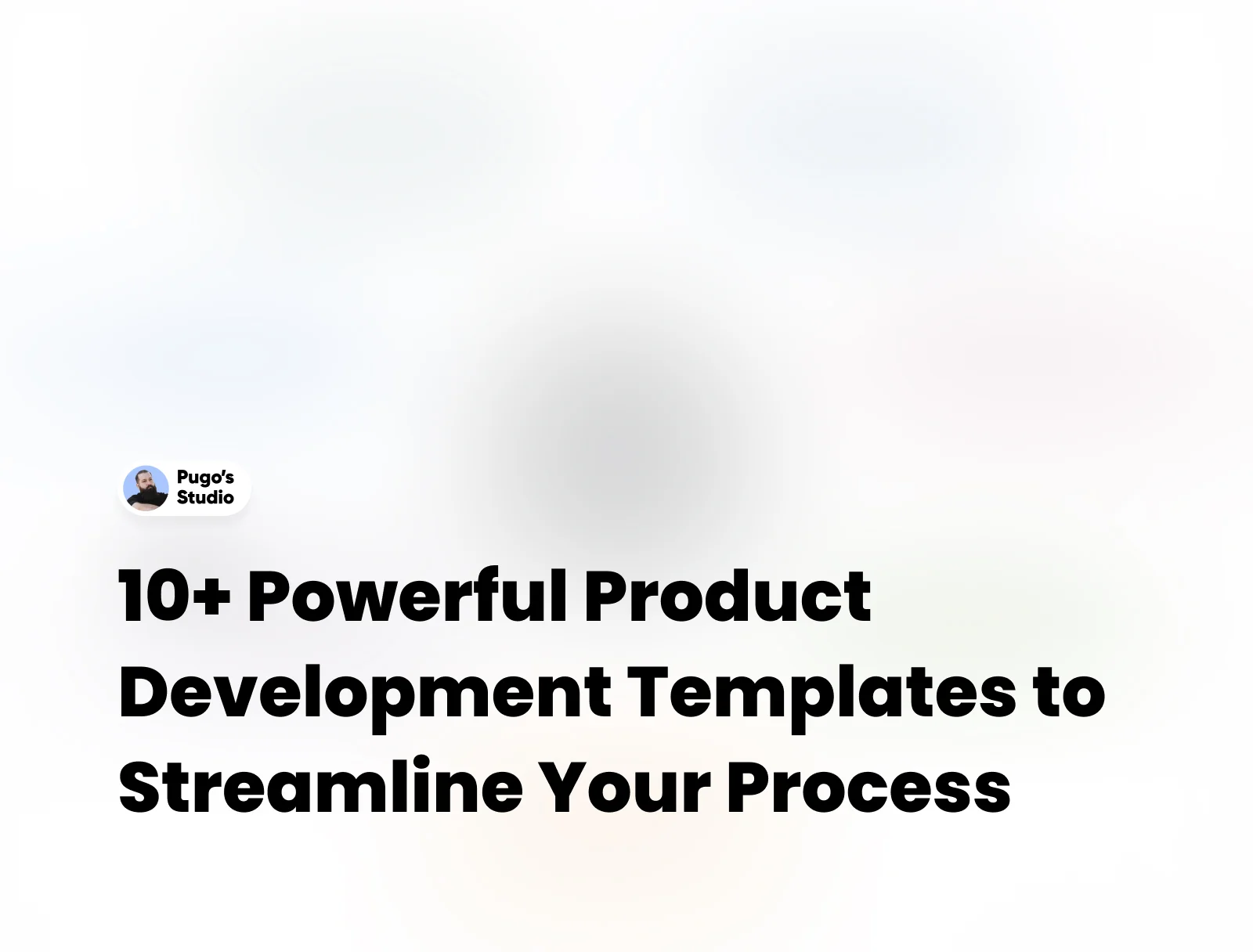 10+ Powerful Product Development Templates to Streamline Your Process