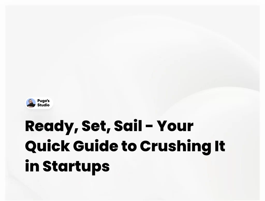 Ready, Set, Sail - Your Quick Guide to Crushing It in Startups