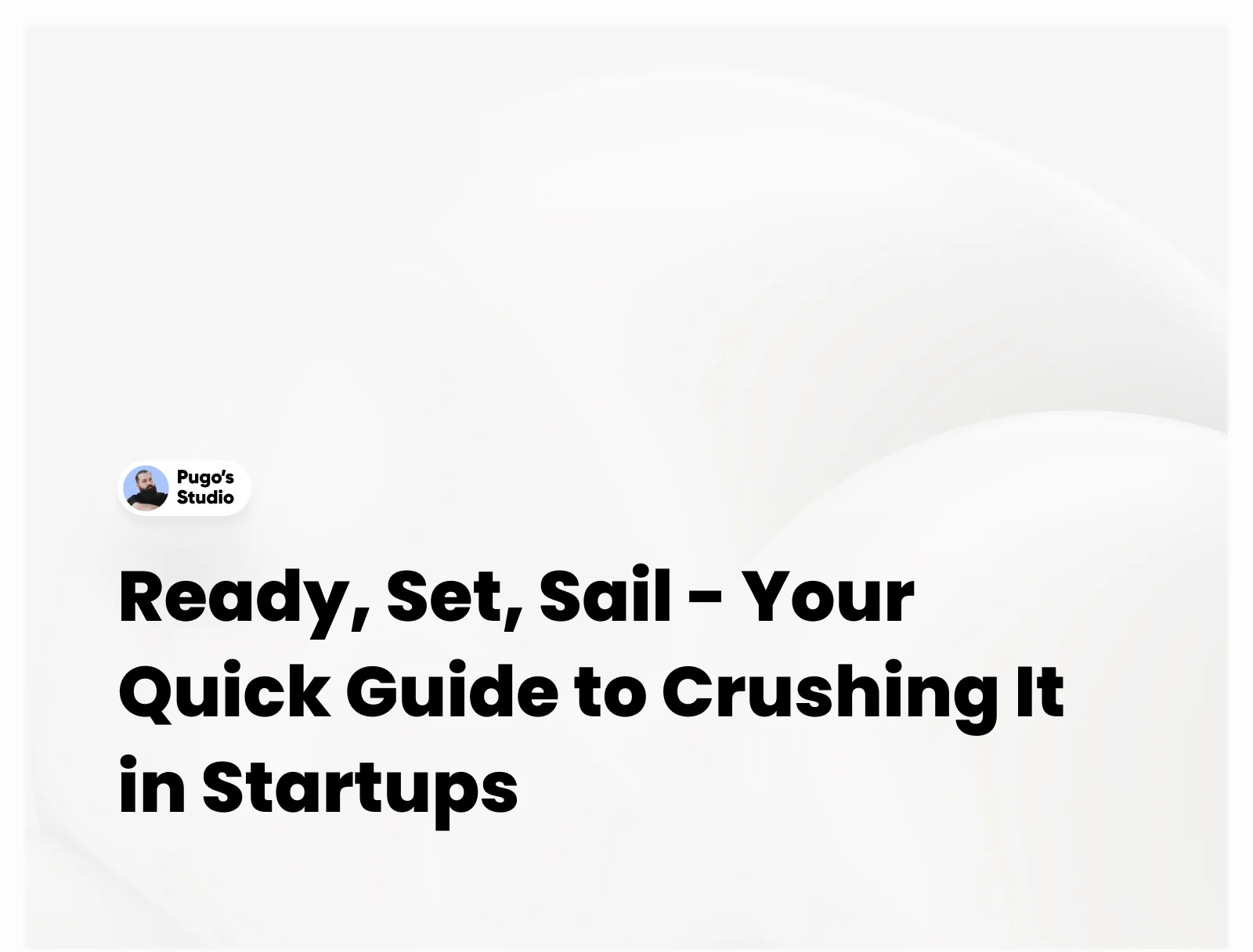 Ready, Set, Sail – Your Quick Guide to Crushing It in Startups