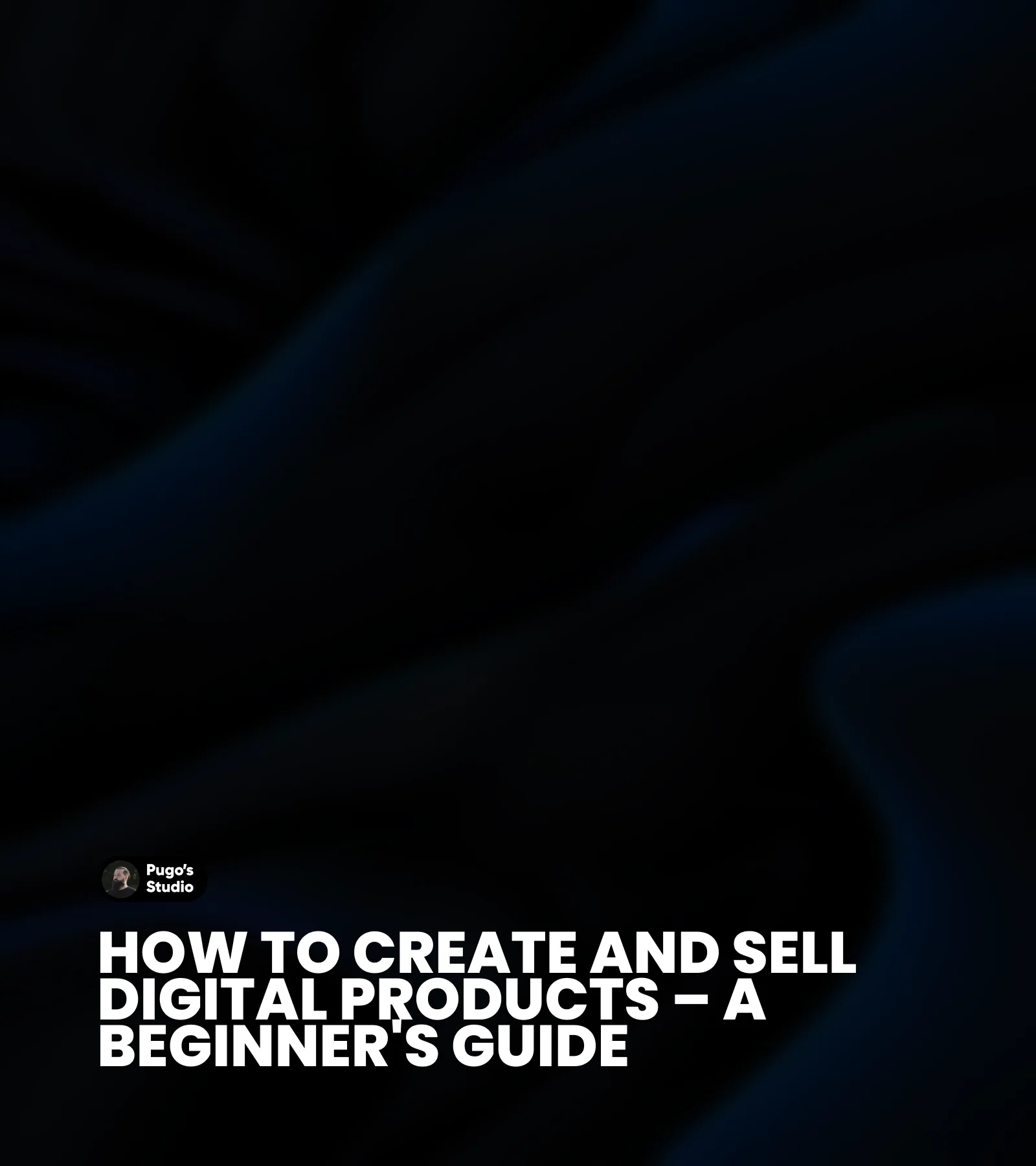 How to Create and Sell Digital Products – A Beginner’s Guide